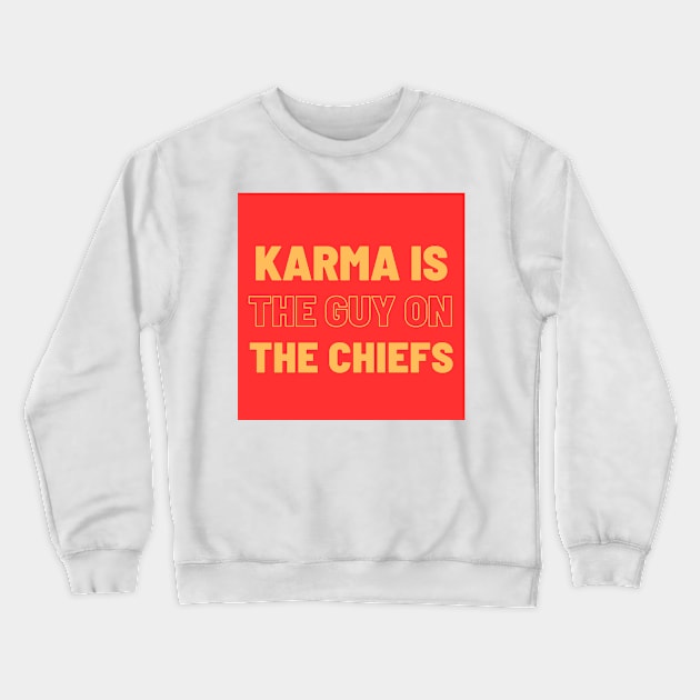 Karma is the guy on the Chiefs! Crewneck Sweatshirt by Silver Saddle Co